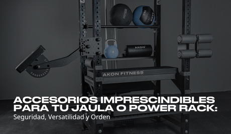 Accesorios imprescindibles para tu Jaula de Potencia o Power Rack: seguridad, versatilidad y orden
