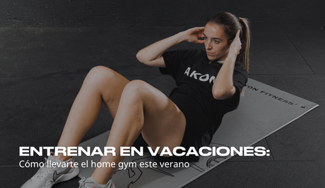 Entrenar en vacaciones: cómo llevarte el home gym este verano